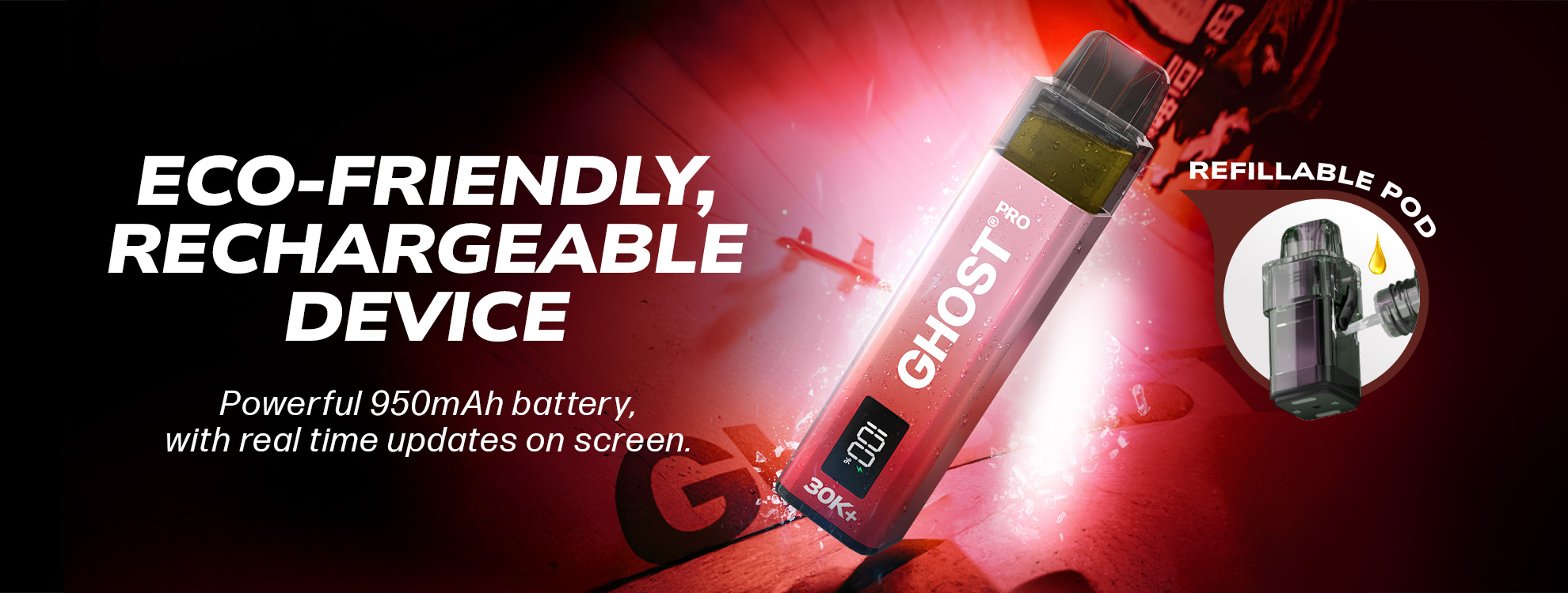 GHOST PRO 30K, ECO-FRIENDLY, RECHARGEABLE DEVICE Powerful 950mAh battery, with real time updates on screen
