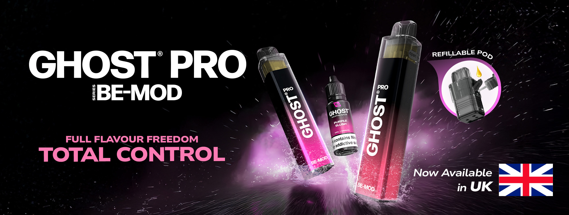 GHOST® PRO BE-MOD FULL FLAVOUR FREEDOM TOTAL CONTROL Now Available in UK